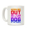 Working Out So I Can Pick Up Every Dog In The World Coffee Mug Working Out So I Can Pick Up Every Dog In The World Coffee Mug