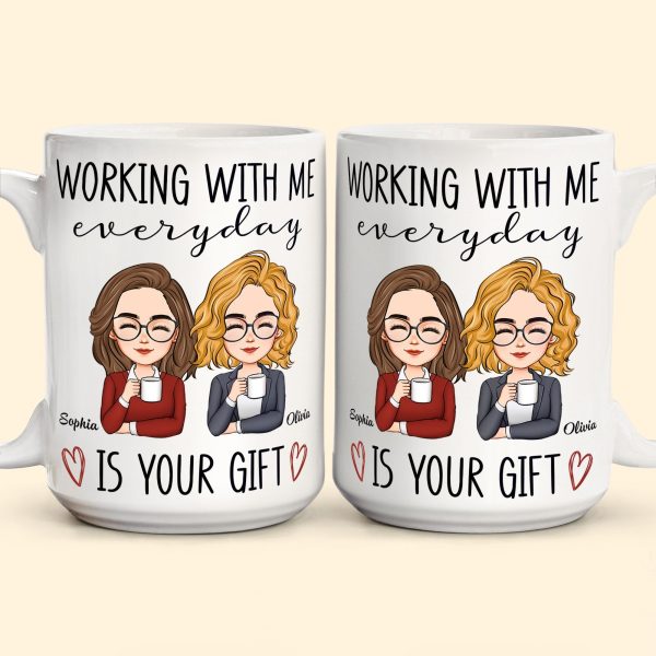 Working With Me Everyday Is Your Gift - Personalized Mug Working With Me Everyday Is Your Gift - Personalized Mug