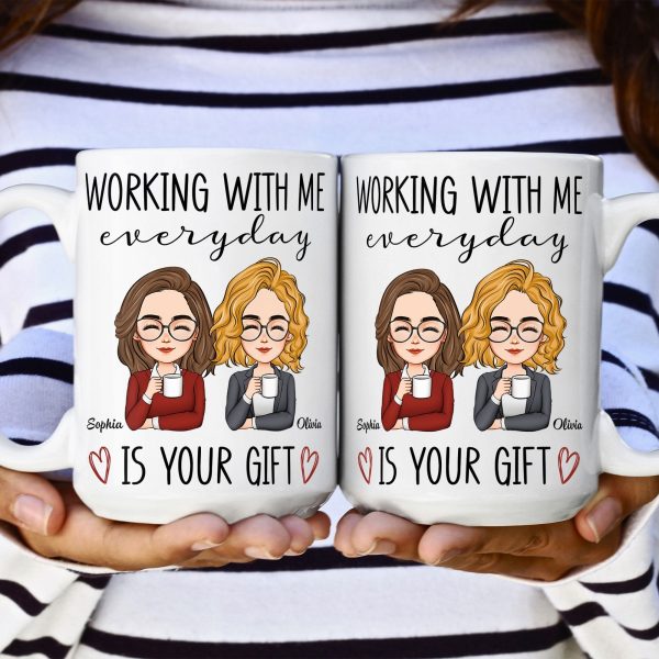 Working With Me Everyday Is Your Gift - Personalized Mug Working With Me Everyday Is Your Gift - Personalized Mug