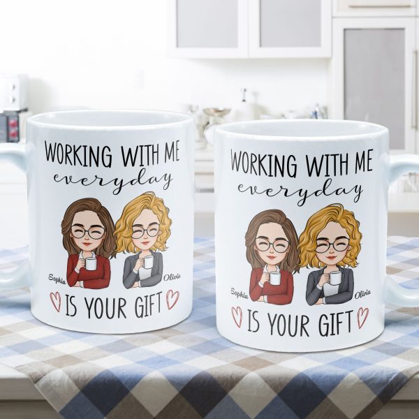 Working With Me Everyday Is Your Gift - Personalized Mug Working With Me Everyday Is Your Gift - Personalized Mug