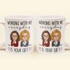 Working With Me Everyday Is Your Gift - Personalized Mug Working With Me Everyday Is Your Gift - Personalized Mug