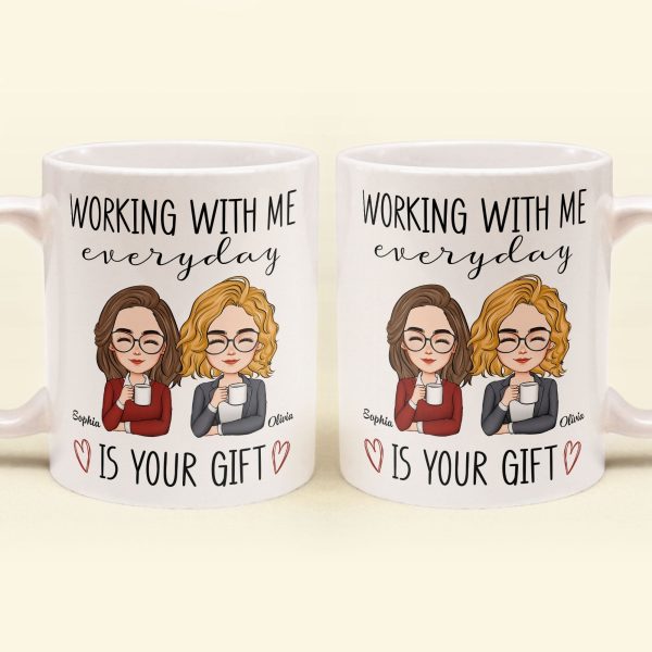 Working With Me Everyday Is Your Gift - Personalized Mug Working With Me Everyday Is Your Gift - Personalized Mug