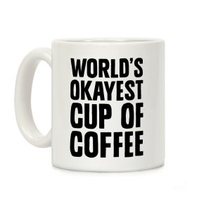 World's Okayest Cup Of Coffee Coffee Mug