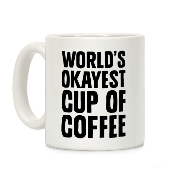 World's Okayest Cup Of Coffee Coffee Mug World's Okayest Cup Of Coffee Coffee Mug