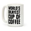 World's Okayest Cup Of Coffee Coffee Mug World's Okayest Cup Of Coffee Coffee Mug