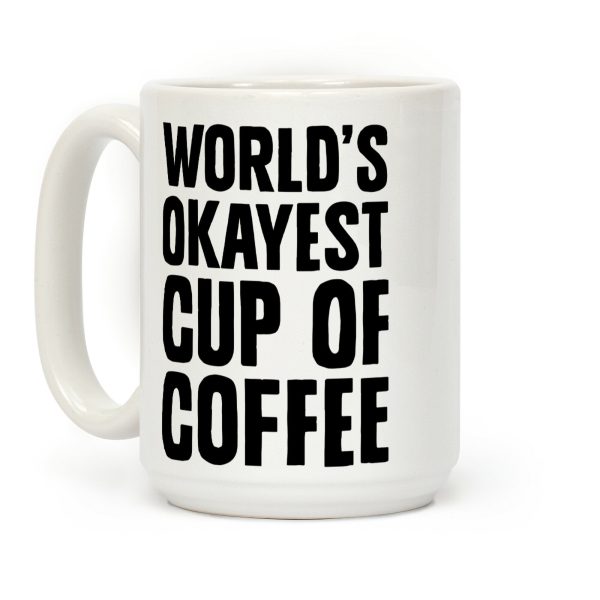 World's Okayest Cup Of Coffee Coffee Mug World's Okayest Cup Of Coffee Coffee Mug