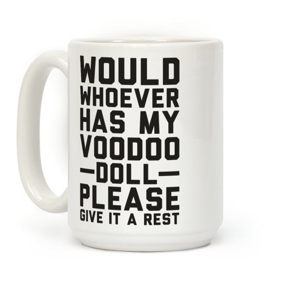 Would Whoever Has My Voodoo Doll Please Give It a Rest Coffee Mug