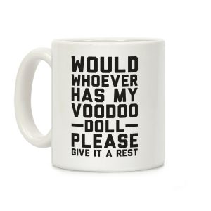 Would Whoever Has My Voodoo Doll Please Give It a Rest Coffee Mug