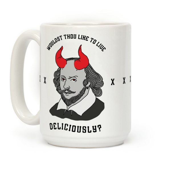 Wouldst Thou Like To Live Deliciously Shakespeare Coffee Mug Wouldst Thou Like To Live Deliciously Shakespeare Coffee Mug