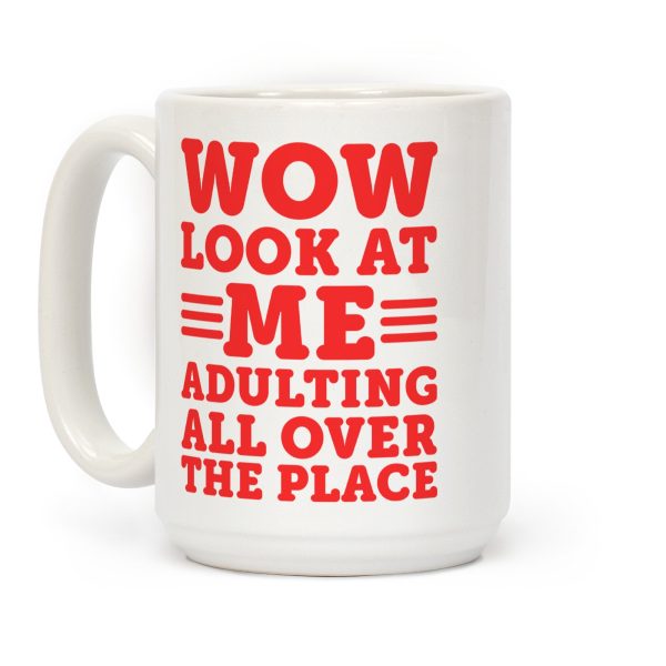 Wow Look At Me Adulting All Over The Place Coffee Mug Wow Look At Me Adulting All Over The Place Coffee Mug