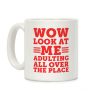 Wow Look At Me Adulting All Over The Place Coffee Mug Wow Look At Me Adulting All Over The Place Coffee Mug