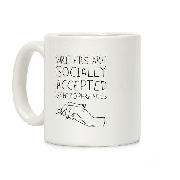 Writers Are Socially Accepted Schizophrenics Coffee Mug Writers Are Socially Accepted Schizophrenics Coffee Mug