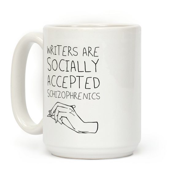 Writers Are Socially Accepted Schizophrenics Coffee Mug Writers Are Socially Accepted Schizophrenics Coffee Mug