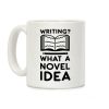 Writing? What a Novel Idea! Coffee Mug Writing? What a Novel Idea! Coffee Mug