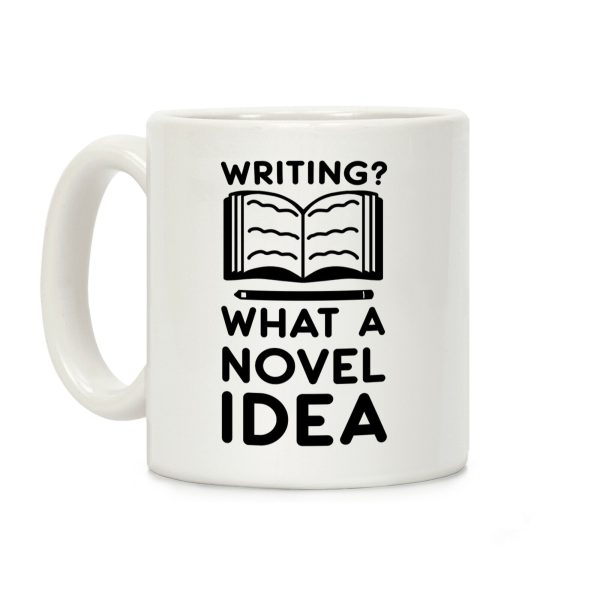 Writing? What a Novel Idea! Coffee Mug Writing? What a Novel Idea! Coffee Mug