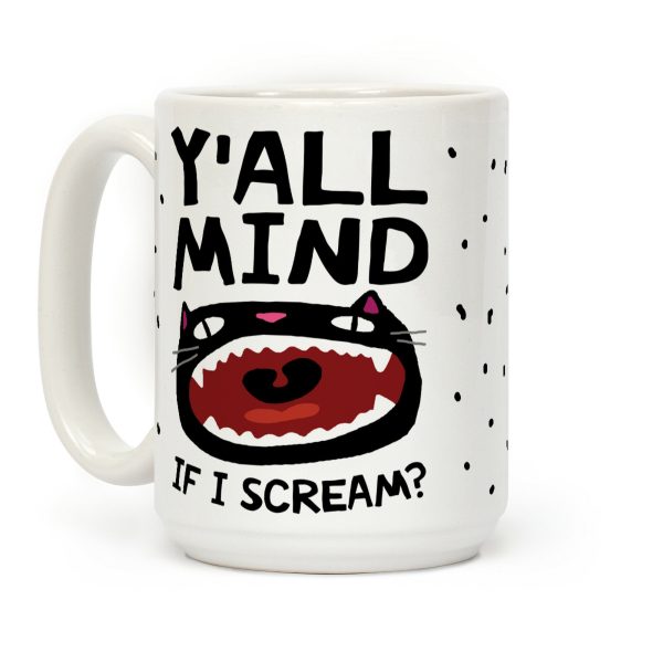 Y'all Mind If I Scream Cat Coffee Mug Y'all Mind If I Scream Cat Coffee Mug
