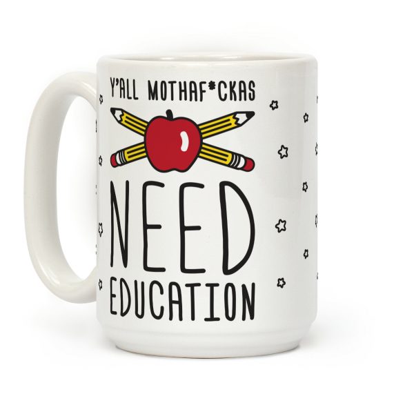 Y'all Mothaf*ckas Need Education Coffee Mug Y'all Mothaf*ckas Need Education Coffee Mug
