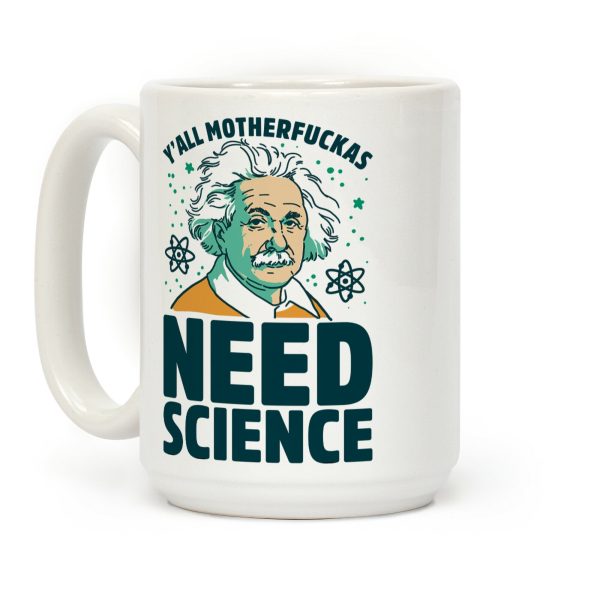 Y'all MotherF***as Need Science (Einstein) Coffee Mug Y'all MotherF***as Need Science (Einstein) Coffee Mug
