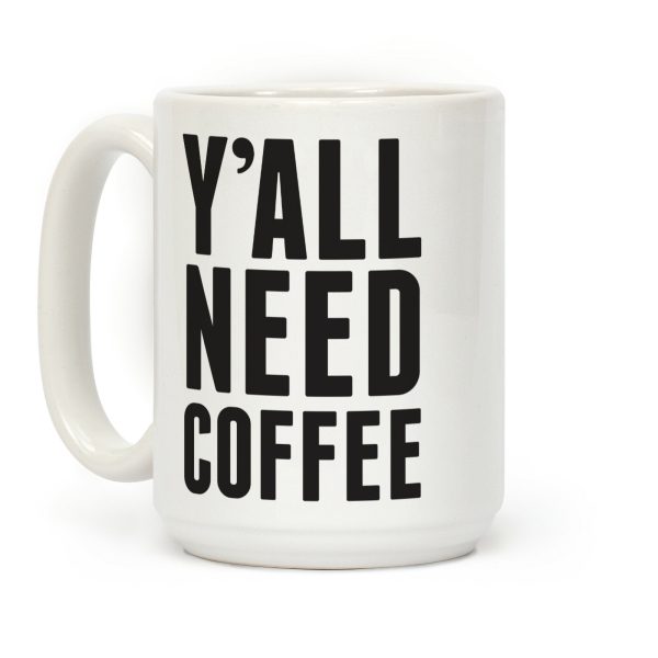 Y'all Need Coffee Coffee Mug Y'all Need Coffee Coffee Mug
