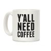 Y'all Need Coffee Coffee Mug Y'all Need Coffee Coffee Mug