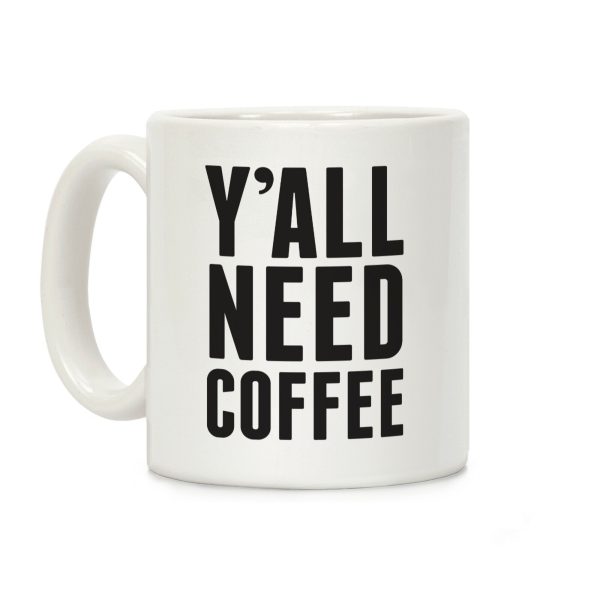 Y'all Need Coffee Coffee Mug Y'all Need Coffee Coffee Mug