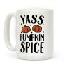 Yass Pumpkin Spice Coffee Mug Yass Pumpkin Spice Coffee Mug