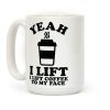 Yeah, I Lift, Coffee To My Face Coffee Mug Yeah, I Lift, Coffee To My Face Coffee Mug