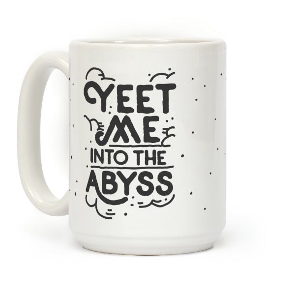 Yeet Me into the Abyss Coffee Mug Yeet Me into the Abyss Coffee Mug