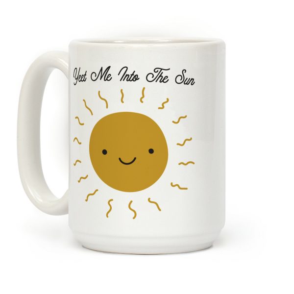 Yeet Me Into The Sun Coffee Mug Yeet Me Into The Sun Coffee Mug