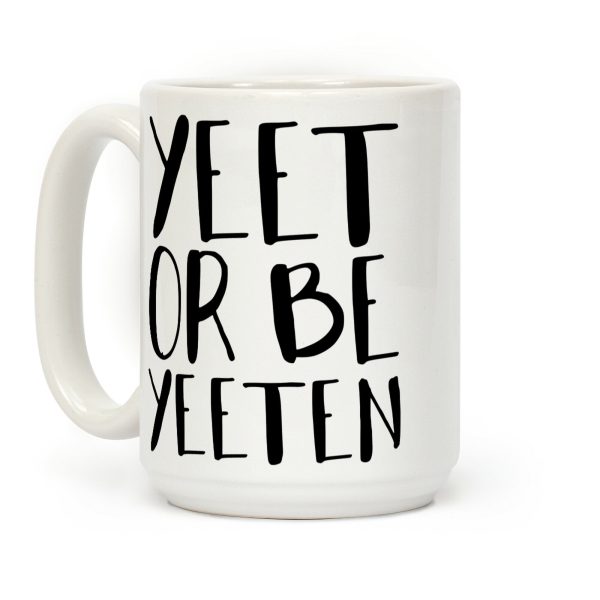 Yeet Or Be Yeeten Coffee Mug Yeet Or Be Yeeten Coffee Mug