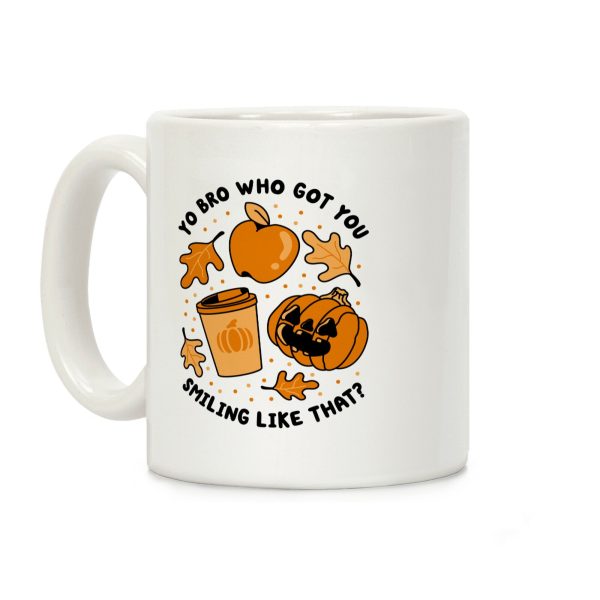 Yo Bro Who Got You Smiling Like That Fall & Pumpkin Spice Coffee Mug Yo Bro Who Got You Smiling Like That Fall & Pumpkin Spice Coffee Mug