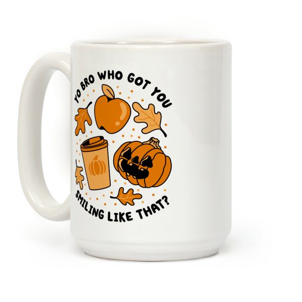 Yo Bro Who Got You Smiling Like That Fall & Pumpkin Spice Coffee Mug Yo Bro Who Got You Smiling Like That Fall & Pumpkin Spice Coffee Mug