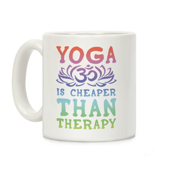 Yoga is Cheaper Than Therapy Coffee Mug Yoga is Cheaper Than Therapy Coffee Mug