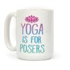 Yoga Is For Posers Coffee Mug