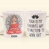 Yoga Is My Favorite Way To Pretend To Work Out - Personalized Mug Yoga Is My Favorite Way To Pretend To Work Out - Personalized Mug