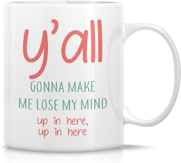 You All Gonna Make Me Lose My Mind Coffee Mug Funny Sarcastic Gift You All Gonna Make Me Lose My Mind Coffee Mug Funny Sarcastic Gift