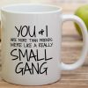 You and I Are More Than Friends We're a Small Gang Coffee Mug Funny Best Friend Gift
