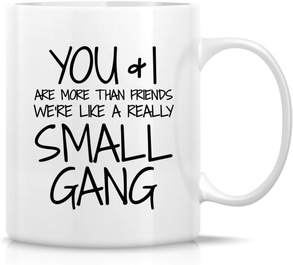 You and I Are More Than Friends We're a Small Gang Coffee Mug Funny Best Friend Gift