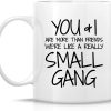 You and I Are More Than Friends We're a Small Gang Coffee Mug Funny Best Friend Gift