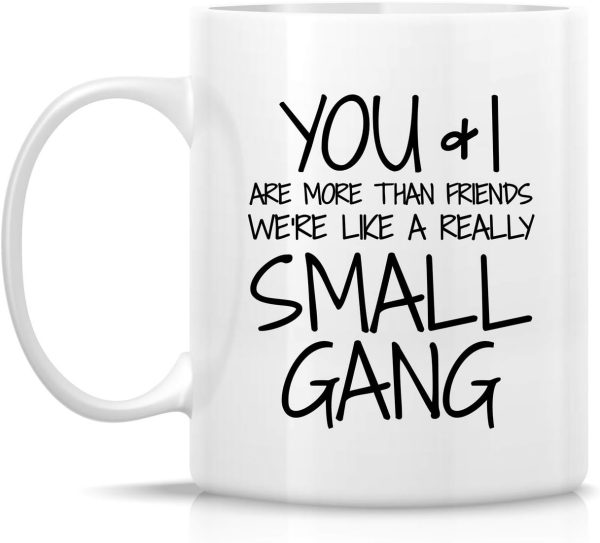 You and I Are More Than Friends We're a Small Gang Coffee Mug Funny Best Friend Gift