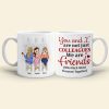 You And I Are Not Just Colleagues, Best Friend Bar Girl Chilling White Mug You And I Are Not Just Colleagues, Best Friend Bar Girl Chilling White Mug