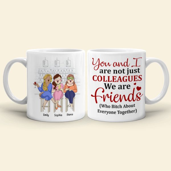 You And I Are Not Just Colleagues, Best Friend Bar Girl Chilling White Mug You And I Are Not Just Colleagues, Best Friend Bar Girl Chilling White Mug