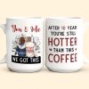 You And Me After 20 Years You're Still Hotter Than This Coffee - Personalized Mug You And Me After 20 Years You're Still Hotter Than This Coffee - Personalized Mug