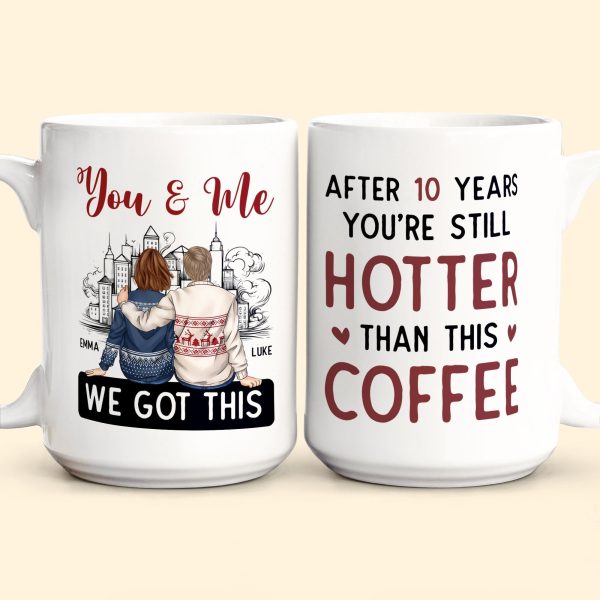 You And Me After 20 Years You're Still Hotter Than This Coffee - Personalized Mug You And Me After 20 Years You're Still Hotter Than This Coffee - Personalized Mug