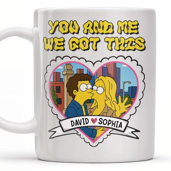 You And Me We Got This, Couple In Heart - Personalized Custom Coffee Mug - CPL387_MG You And Me We Got This, Couple In Heart - Personalized Custom Coffee Mug - CPL387_MG