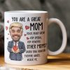 You Are A Great Mom - Funny Mom - Personalized Photo Mug You Are A Great Mom - Funny Mom - Personalized Photo Mug
