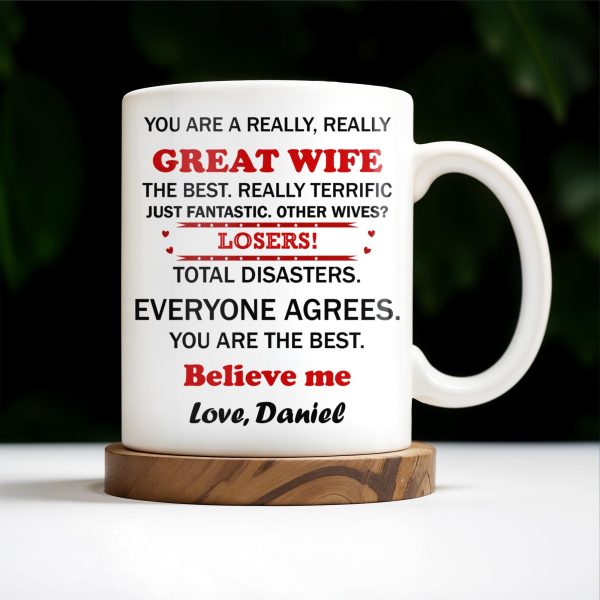 You Are A Really, Really Great Wife, Believe Me, Couple Hugging - Personalized Custom Coffee Mug - WIF034_MG You Are A Really, Really Great Wife, Believe Me, Couple Hugging - Personalized Custom Coffee Mug - WIF034_MG