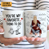 You Are My Favorite Thing To Do - Personalized Ceramic Mug - Gift For Couple, Husband Wife - CL28 NH96 You Are My Favorite Thing To Do - Personalized Ceramic Mug - Gift For Couple, Husband Wife - CL28 NH96