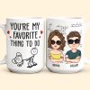 You Are My Favorite Thing To Do - Personalized Mug You Are My Favorite Thing To Do - Personalized Mug