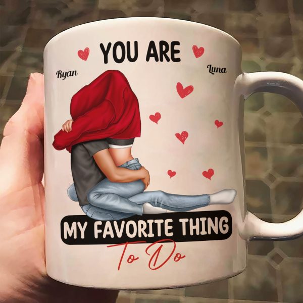 You Are My Favorite Thing To Do Couples - Personalized Mug You Are My Favorite Thing To Do Couples - Personalized Mug